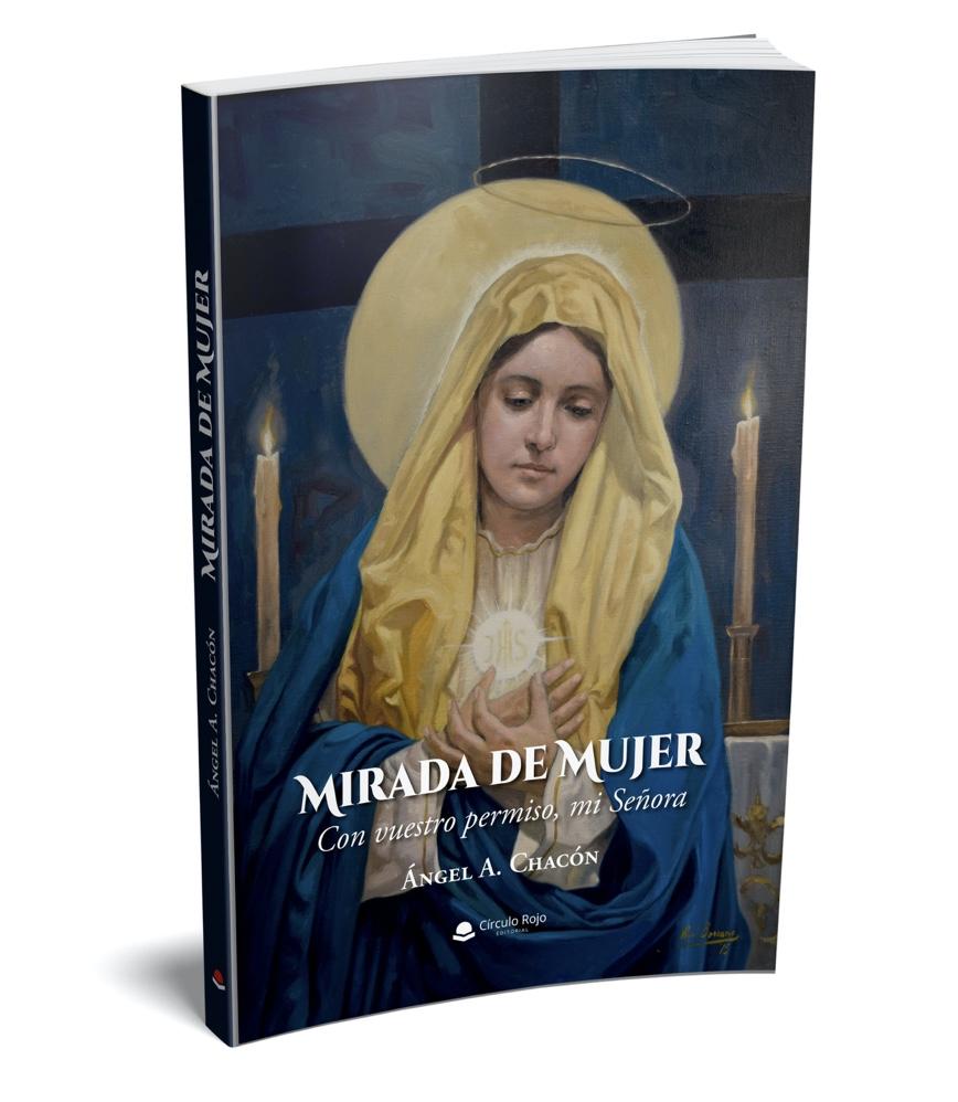 Mirada de mujer, el sacerdote Ángel Antonio Chacón acerca a la figura de la madre de Cristo